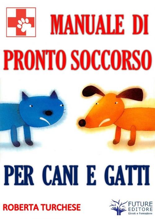 Cover of the book Pronto Soccorso per Cani e Gatti by Roberta Turchese, Roberta Turchese