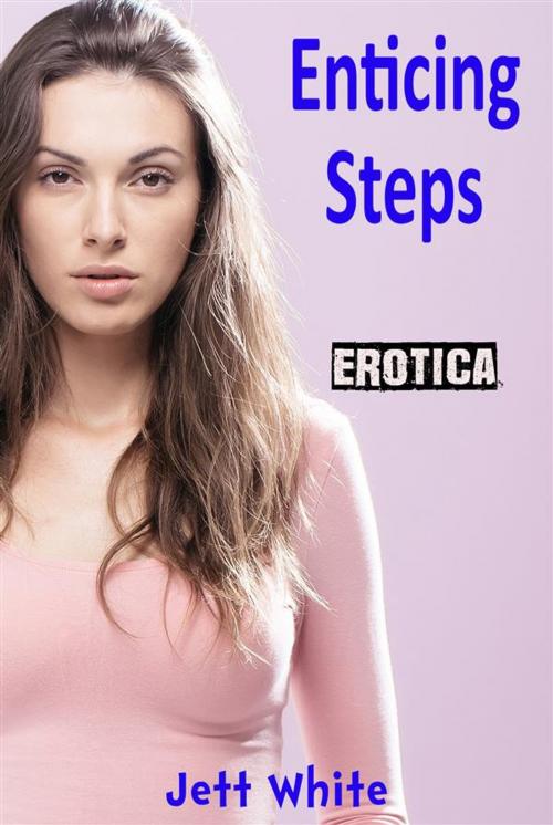 Cover of the book Erotica: Enticing Steps by Jett White, Jett White