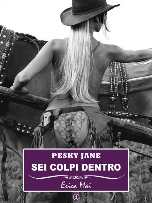 Cover of the book Pesky Jane Sei colpi dentro: Vol. 1 by Erica Mai, Erica Mai