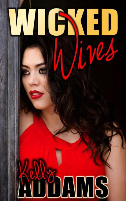 Cover of the book Wicked Wives by Kelly Addams, PMO Publishing