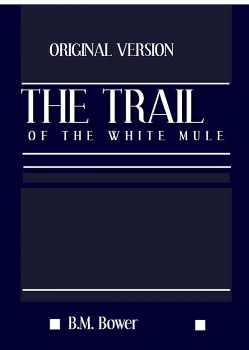 Cover of the book The Trail of the White Mule by B.m. Bower, Digital Deen Publications