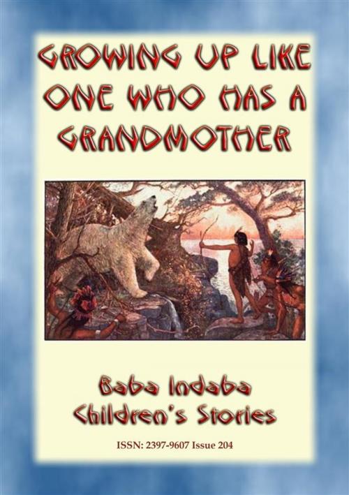 Cover of the book GROWING UP LIKE ONE WHO HAS A GRANDMOTHER - An American Indian Tlingit Children’s Story by Anon E. Mouse, Narrated by Baba Indaba, Abela Publishing