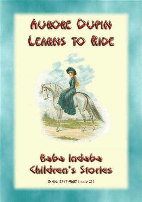 Cover of the book AURORE DUPIN LEARNS HOW TO RIDE - A True story from Napoleonic France by Anon E Mouse, Narrated by Baba Indaba, Abela Publishing