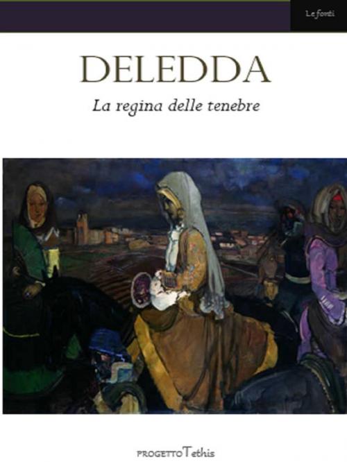 Cover of the book La regina delle tenebre by Grazia Deledda, Progetto Tethis