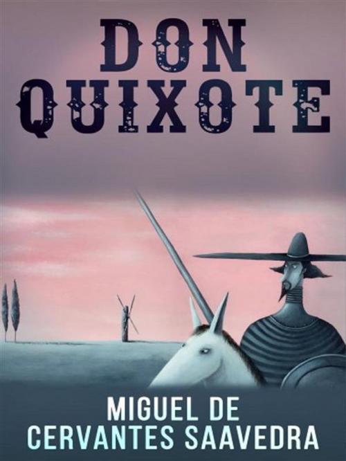Cover of the book Don Quixote by Miguel de Cervantes Saavedra, anna ruggieri