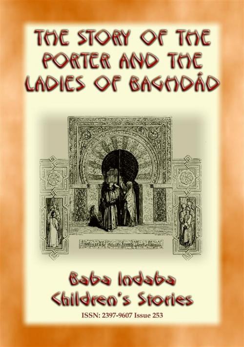 Cover of the book THE STORY OF THE PORTER and THE LADIES OF BAGHDAD - A Children’s Story from 1001 Arabian Nights by Anon E. Mouse, Narrated by Baba Indaba, Abela Publishing