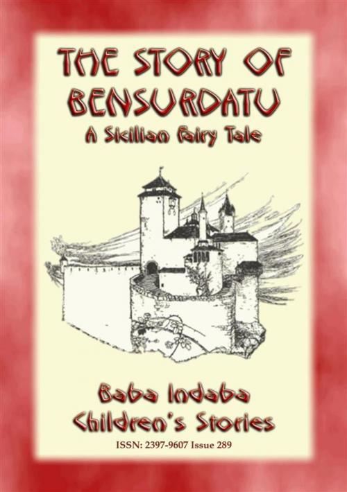 Cover of the book THE STORY OF BENSURDATU - A Children’s Fairy Tale from Sicily by Anon E. Mouse, Abela Publishing