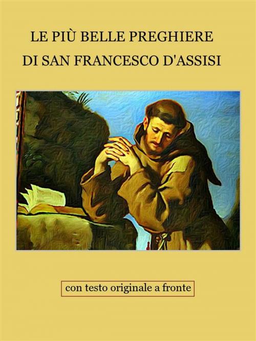 Cover of the book Le più belle preghiere di San Francesco d'Assisi by Francesco d'Assisi, Paper & Ink