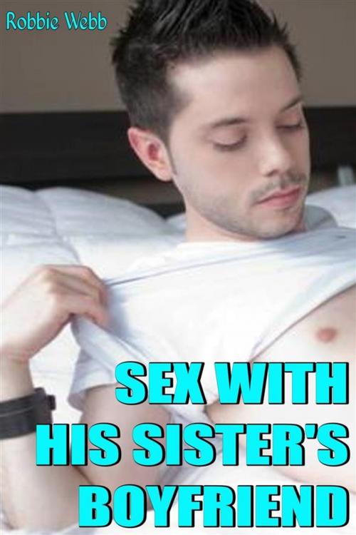 Cover of the book Sex With His Sister's Boyfriend by Robbie Webb, Robbie Webb