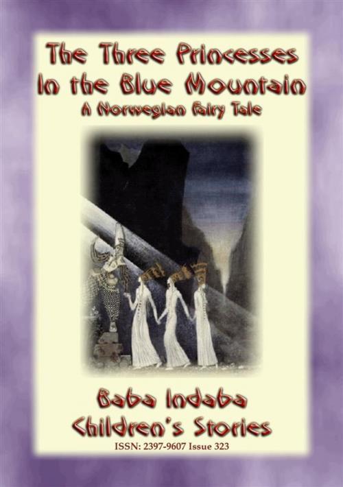 Cover of the book THE THREE PRINCESSES IN THE BLUE MOUNTAIN - A Norwegian Fairy Tale by Anon E. Mouse, Abela Publishing