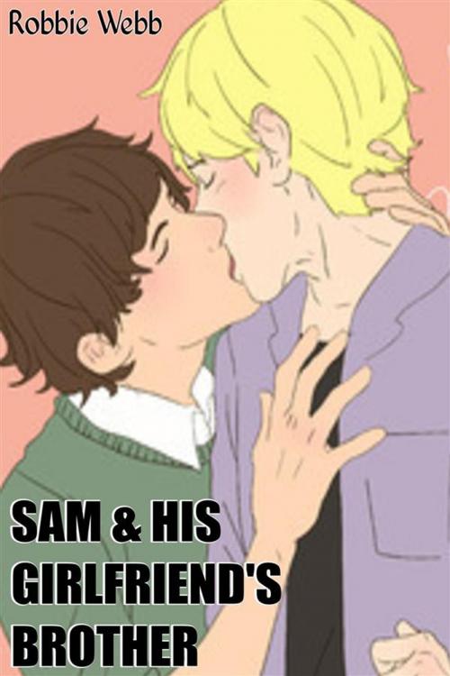 Cover of the book Sam & His Girlfriend's Brother by Robbie Webb, Robbie Webb