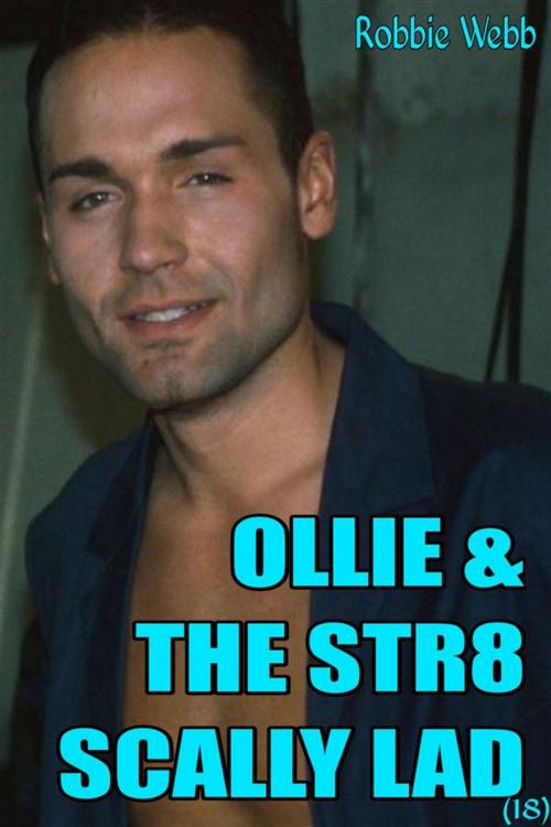 Cover of the book Ollie & The Str8 Scally Lad(18) by Robbie Webb, Robbie Webb