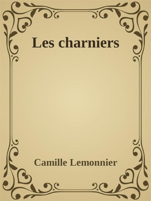 Cover of the book Les charniers by Camille Lemonnier, Camille Lemonnier