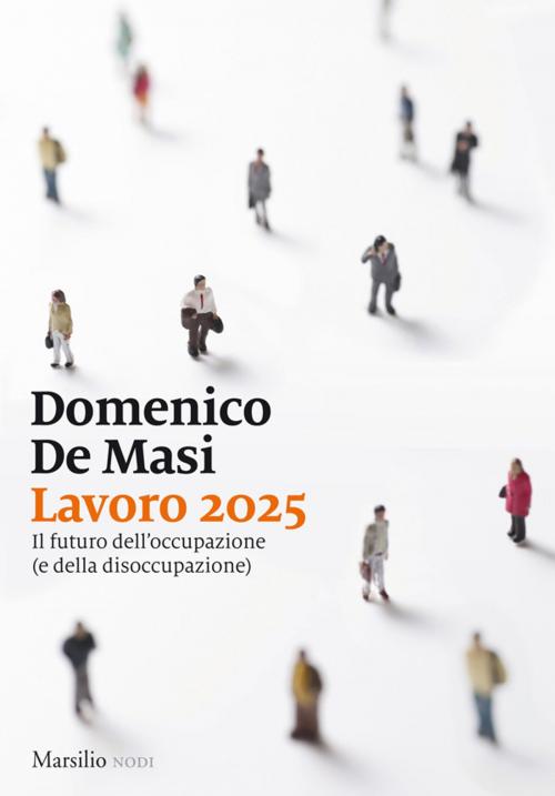 Cover of the book Lavoro 2025 by Domenico De Masi, Marsilio