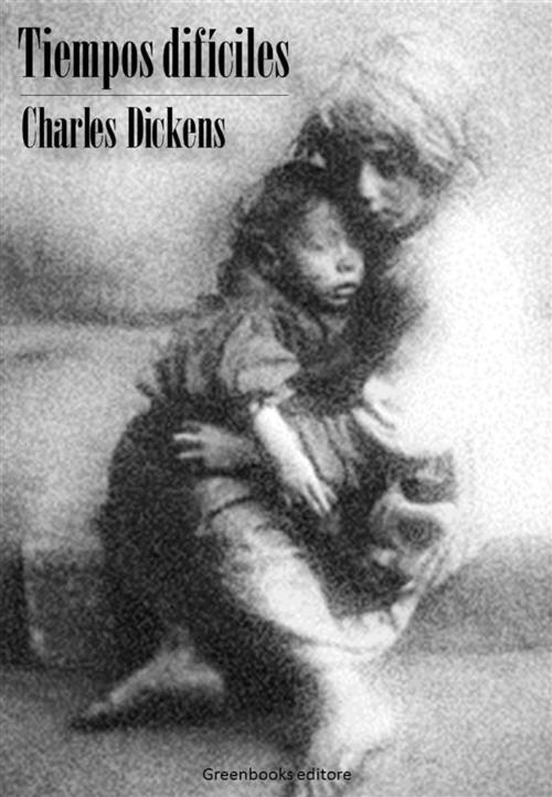 Cover of the book Tiempos difíciles by Charles Dickens, Greenbooks Editore