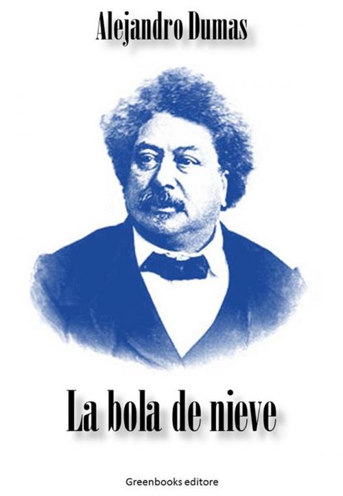 Cover of the book La bola de nieve by Alejandro Dumas, Greenbooks Editore