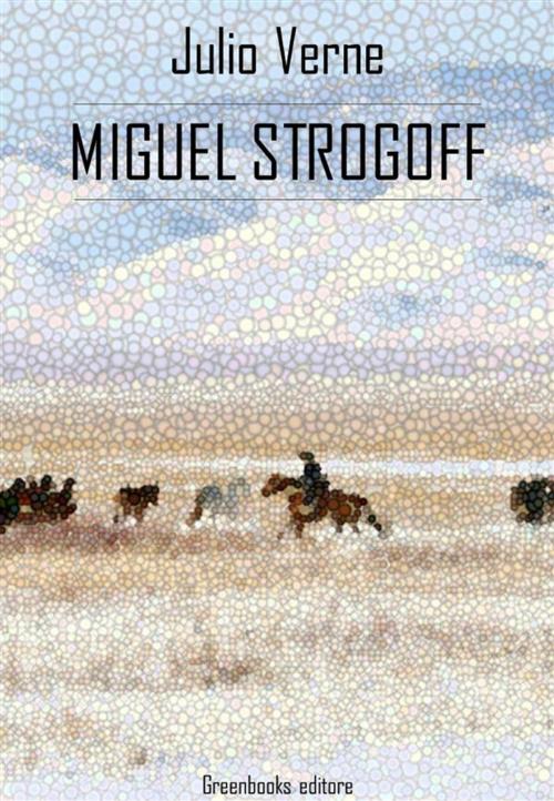 Cover of the book Miguel Strogoff by Julio Verne, Greenbooks Editore