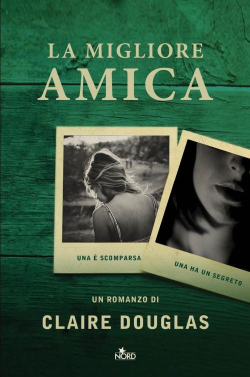 Cover of the book La migliore amica by Claire Douglas, Casa Editrice Nord