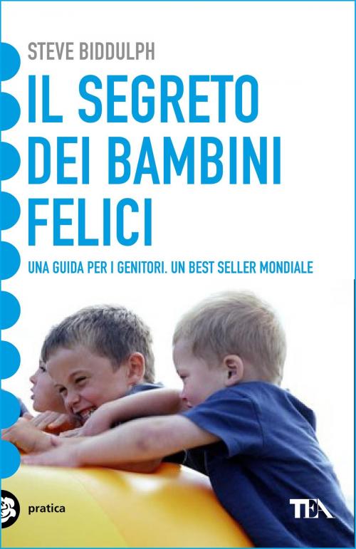 Cover of the book Il segreto dei bambini felici by Steve Biddulph, Tea