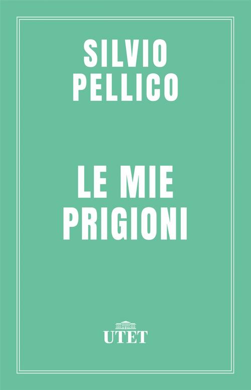 Cover of the book Le mie prigioni by Silvio Pellico, UTET