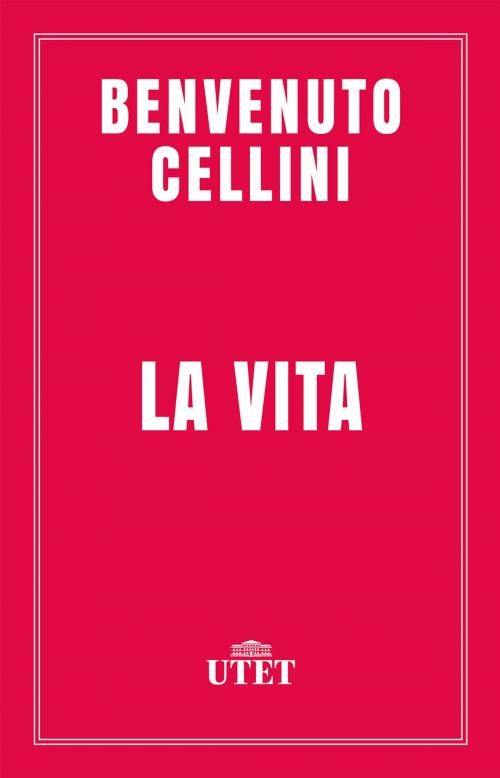 Cover of the book La vita by Benvenuto Cellini, UTET