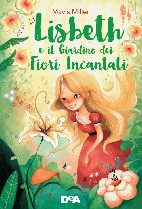 Cover of the book Lisbeth e il giardino dei fiori incantati by Mavis Miller, De Agostini