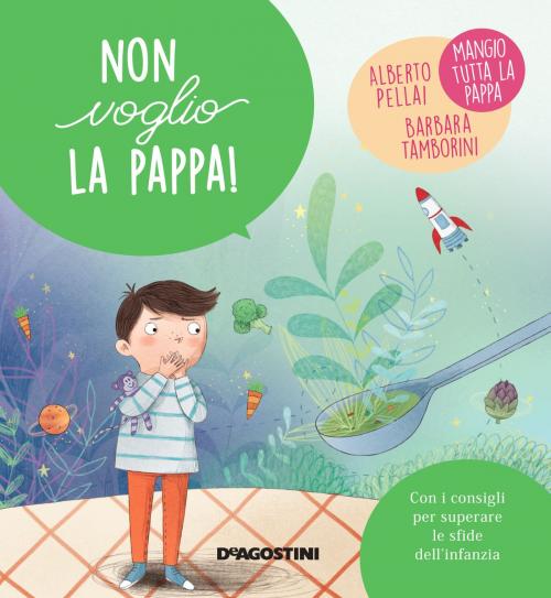 Cover of the book Non voglio la pappa! by Alberto Pellai, Barbara Tamborini, De Agostini