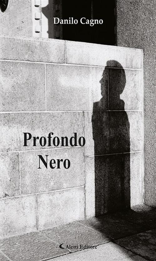 Cover of the book Profondo Nero by Danilo Cagno, Aletti Editore