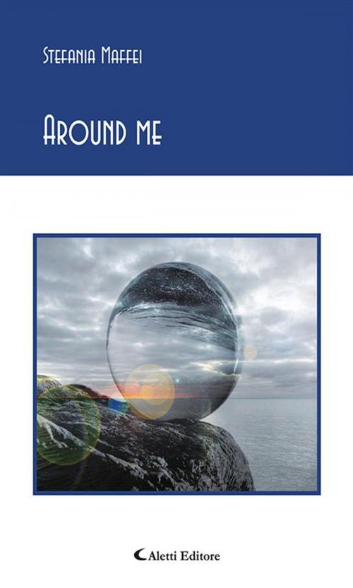 Cover of the book Around me by Stefania Maffei, Aletti Editore