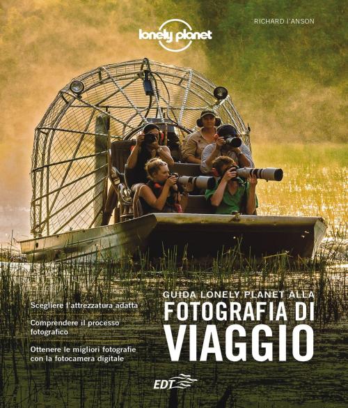 Cover of the book Guida Lonely Planet alla fotografia di viaggio by Richard I'Anson, EDT