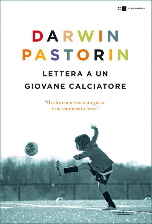 Cover of the book Lettera a un giovane calciatore by Darwin Pastorin, Chiarelettere