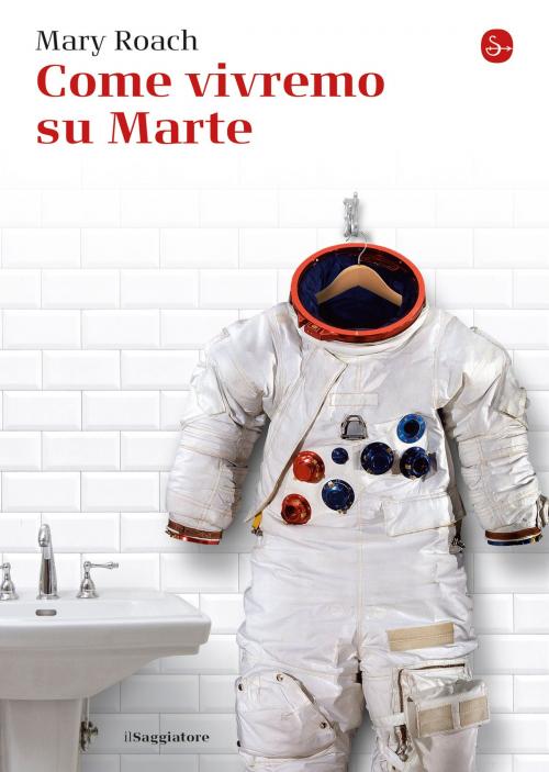 Cover of the book Come vivremo su Marte by Mary Roach, Il Saggiatore