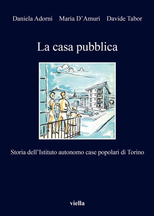 Cover of the book La casa pubblica by Daniela Adorni, Maria D'Amuri, Davide Tabor, Viella Libreria Editrice