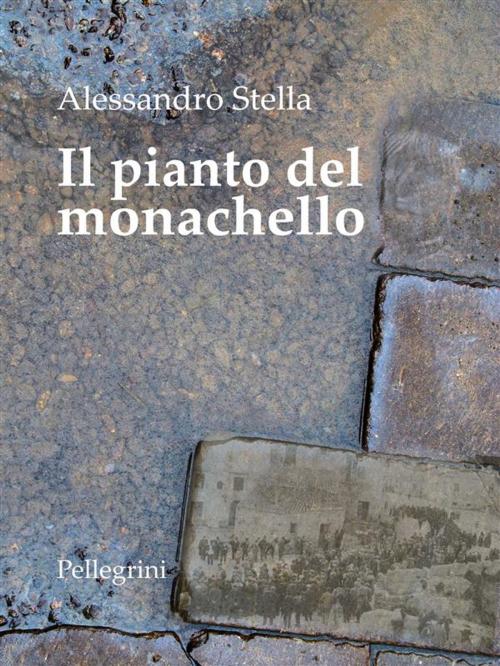 Cover of the book Il pianto del monachello by Alessandro Stella, Luigi Pellegrini Editore