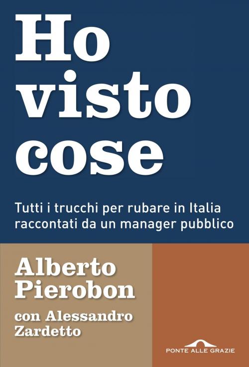 Cover of the book Ho visto cose by Alberto Pierobon, Alessandro Zardetto, Ponte alle Grazie