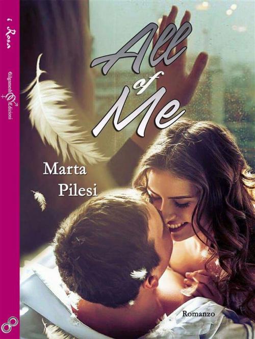 Cover of the book All of me by Marta Pilesi, Gilgamesh Edizioni