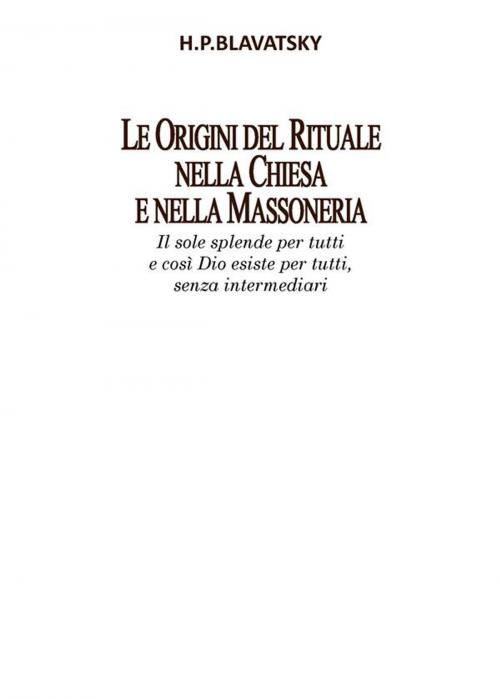 Cover of the book Le Origini del Rituale nella Chiesa e nella Massoneria by Helena Petrovna Blavatsky, Edizioni Cerchio della Luna