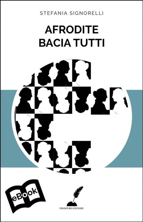 Cover of the book Afrodite bacia tutti by Stefania Signorelli, Prospero Editore