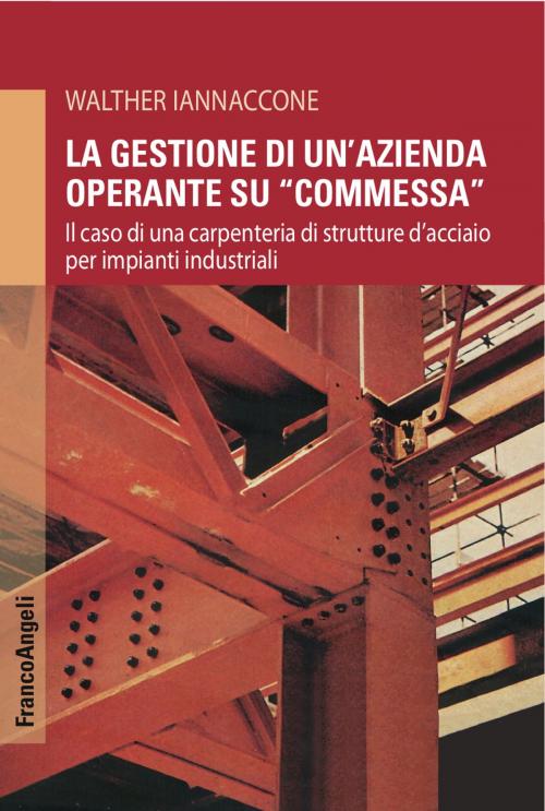 Cover of the book La gestione di un'azienda operante su "commessa" by Walther Iannaccone, Franco Angeli Edizioni
