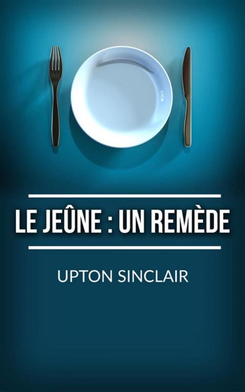 Cover of the book Le Jeûne: un remède by Upton Sinclair, Youcanprint