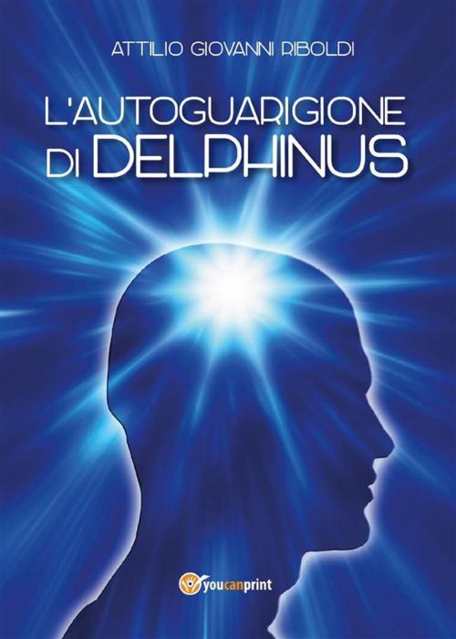Cover of the book L'Autoguarigione di Delphinus by Attilio Giovanni Riboldi, Youcanprint