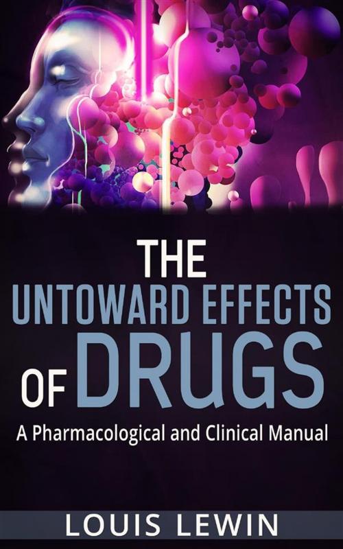 Cover of the book The Untoward Effects of Drugs - A Pharmacological and Clinical Manual by Louis Lewin, Youcanprint
