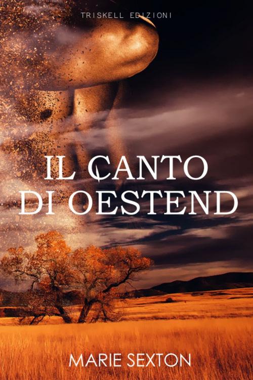 Cover of the book Il canto di Oestend by Marie Sexton, Triskell Edizioni di Barbara Cinelli