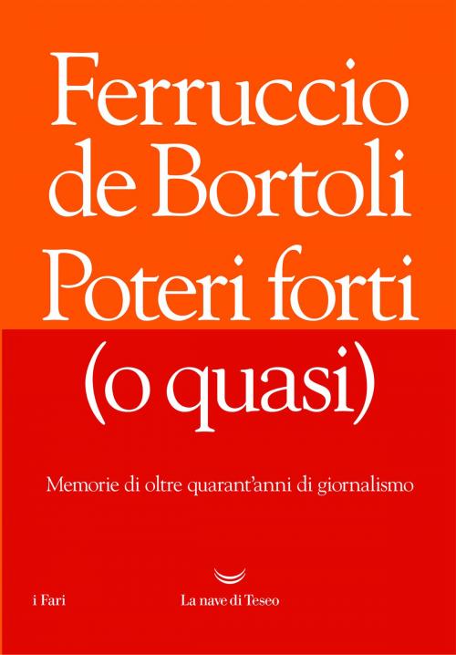 Cover of the book Poteri forti (o quasi) by Ferruccio de Bortoli, La nave di Teseo