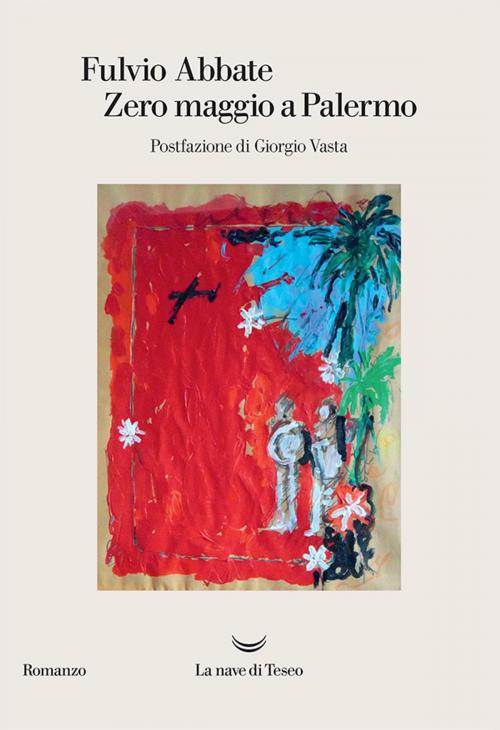 Cover of the book Zero maggio a Palermo by Fulvio Abbate, La nave di Teseo