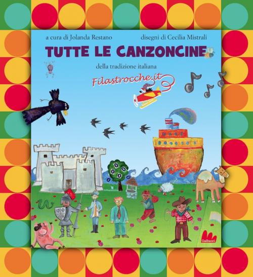 Cover of the book Tutte le canzoncine by Jolanda Restano, Gallucci