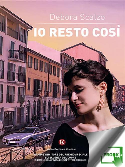 Cover of the book Io resto così by Debora Scalzo, Kimerik