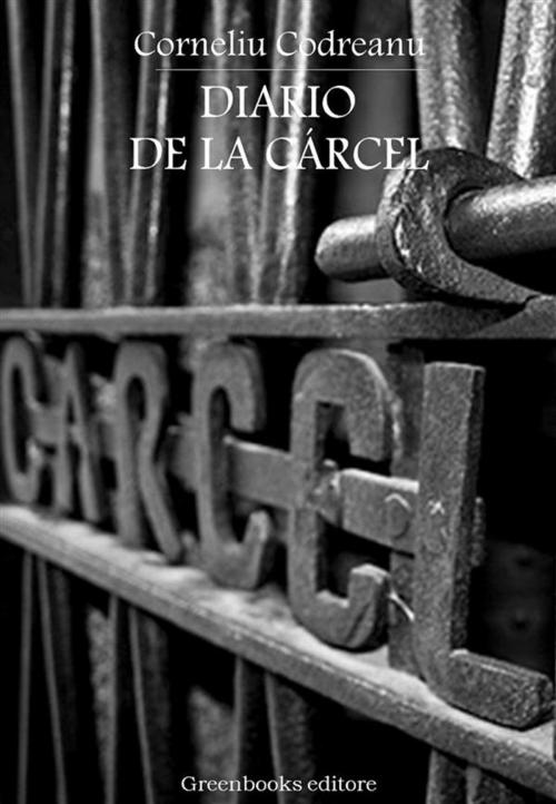 Cover of the book Diario de la cárcel by Corneliu Zelea Codreanu, Greenbooks Editore