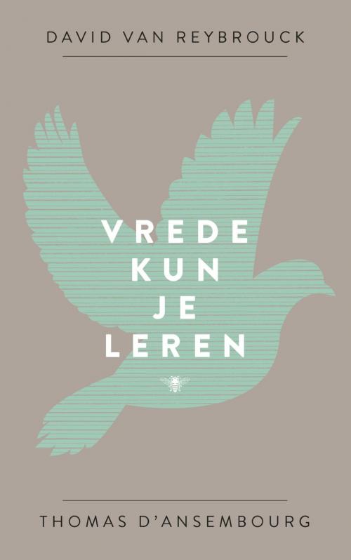 Cover of the book Vrede kun je leren by David van Reybrouck, Thomas D'Ansembourg, Bezige Bij b.v., Uitgeverij De