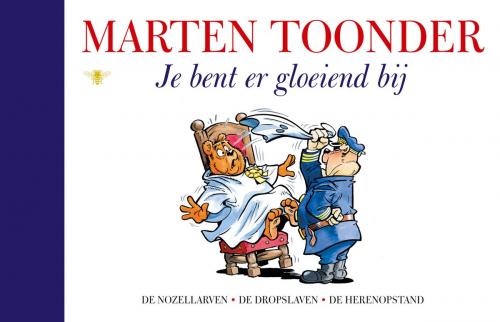 Cover of the book Je bent er gloeiend bij by Marten Toonder, Bezige Bij b.v., Uitgeverij De